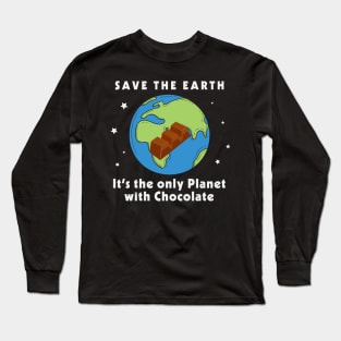 Save the Earth, It's the only Planet with Chocolate Long Sleeve T-Shirt